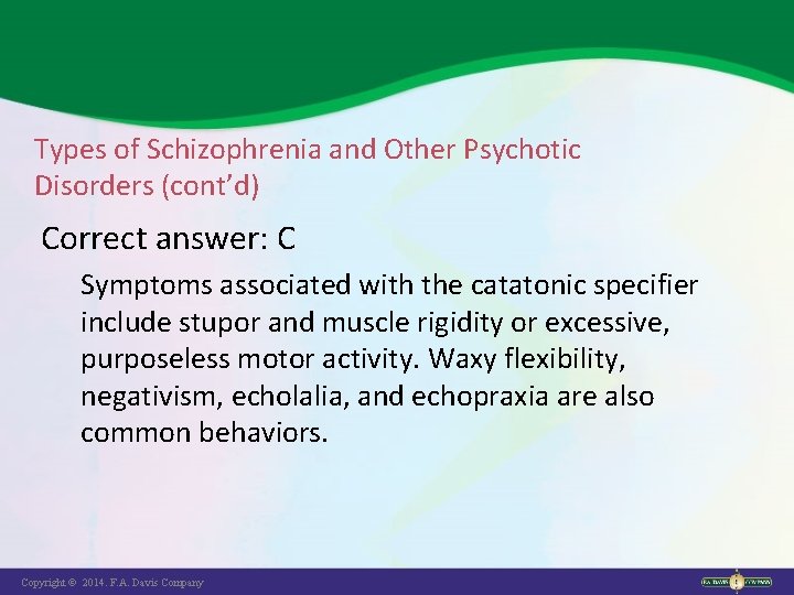 Types of Schizophrenia and Other Psychotic Disorders (cont’d) Correct answer: C Symptoms associated with