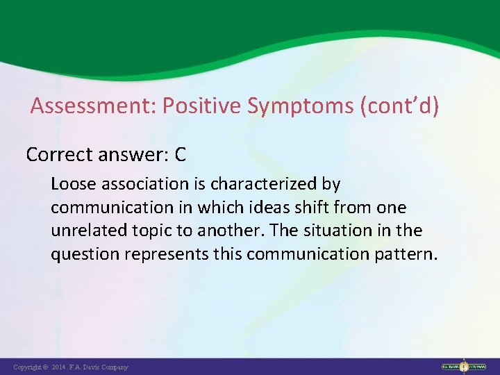 Assessment: Positive Symptoms (cont’d) Correct answer: C Loose association is characterized by communication in