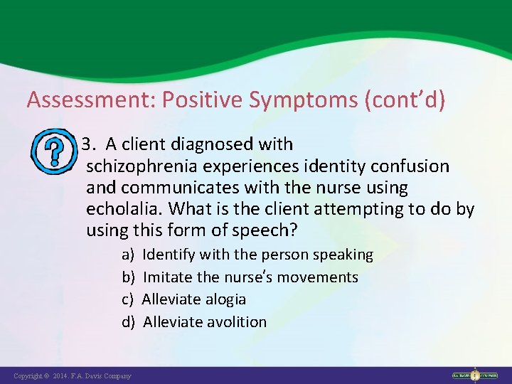 Assessment: Positive Symptoms (cont’d) 3. A client diagnosed with schizophrenia experiences identity confusion and