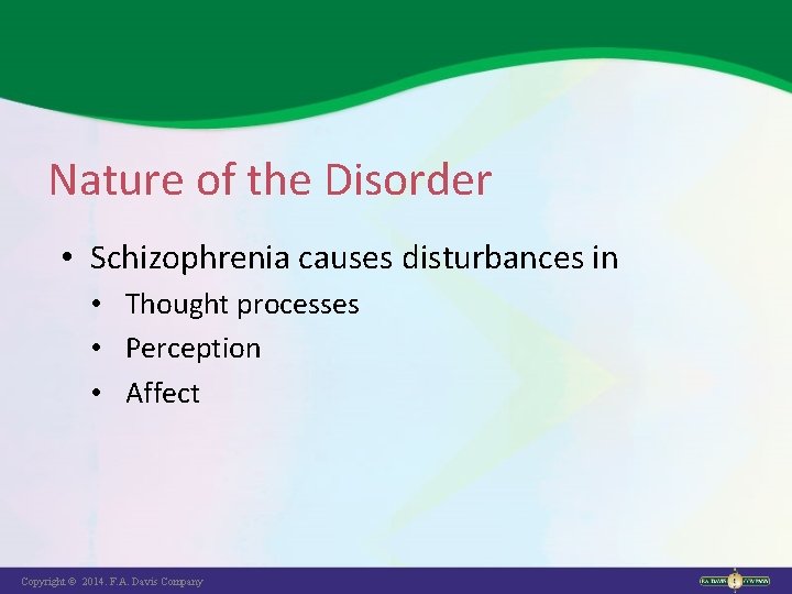 Nature of the Disorder • Schizophrenia causes disturbances in • Thought processes • Perception