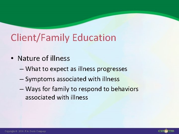 Client/Family Education • Nature of illness – What to expect as illness progresses –