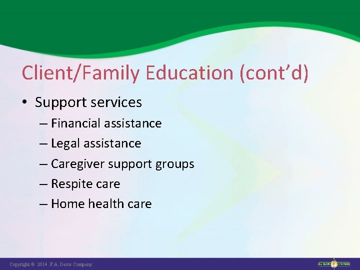 Client/Family Education (cont’d) • Support services – Financial assistance – Legal assistance – Caregiver