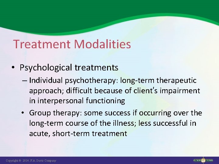 Treatment Modalities • Psychological treatments – Individual psychotherapy: long-term therapeutic approach; difficult because of