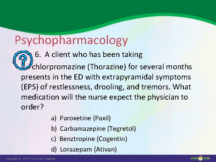 Psychopharmacology 6. A client who has been taking chlorpromazine (Thorazine) for several months presents