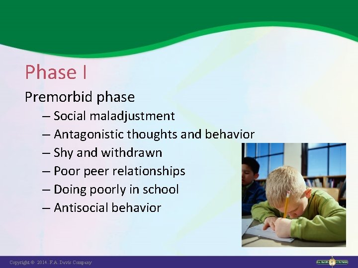 Phase I Premorbid phase – Social maladjustment – Antagonistic thoughts and behavior – Shy