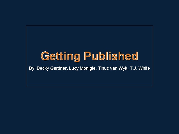 Getting Published By: Becky Gardner, Lucy Monigle, Tinus van Wyk, T. J. White 