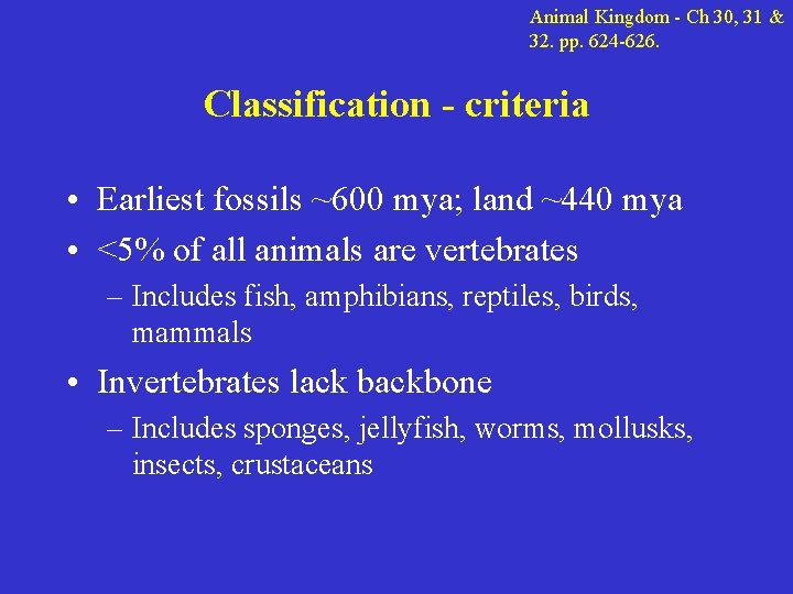 Animal Kingdom - Ch 30, 31 & 32. pp. 624 -626. Classification - criteria