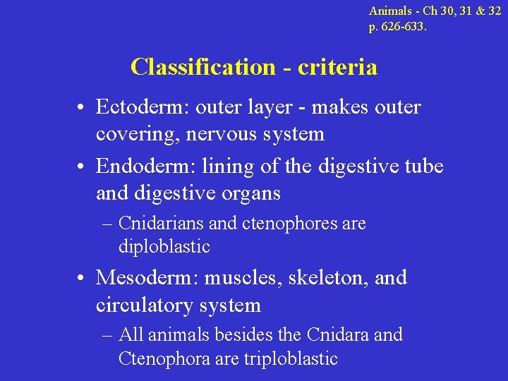 Animals - Ch 30, 31 & 32 p. 626 -633. Classification - criteria •
