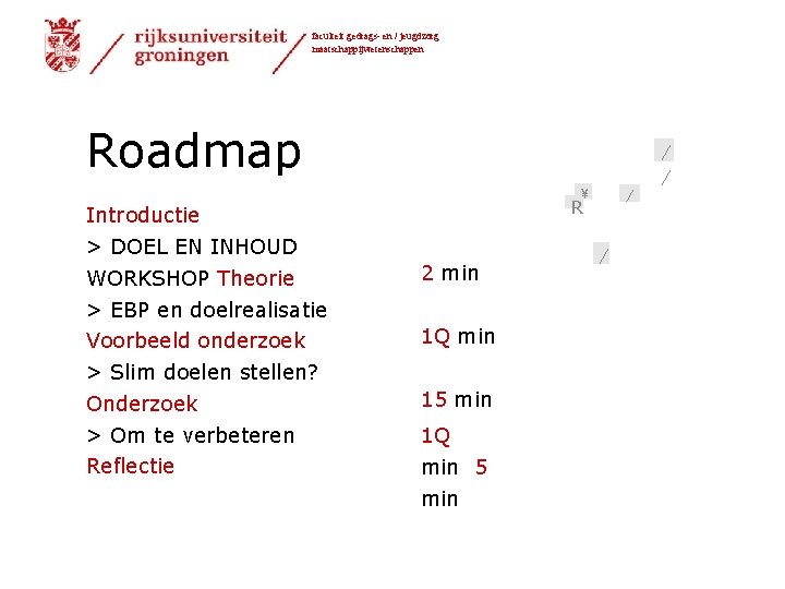 faculteit gedrags- en / jeugdzorg maatschappijwetenschappen Roadmap  Introductie > DOEL EN INHOUD WORKSHOP