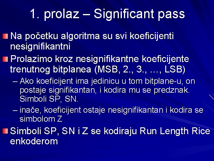 1. prolaz – Significant pass Na početku algoritma su svi koeficijenti nesignifikantni Prolazimo kroz 1. prolaz – Significant pass Na početku algoritma su svi koeficijenti nesignifikantni Prolazimo kroz