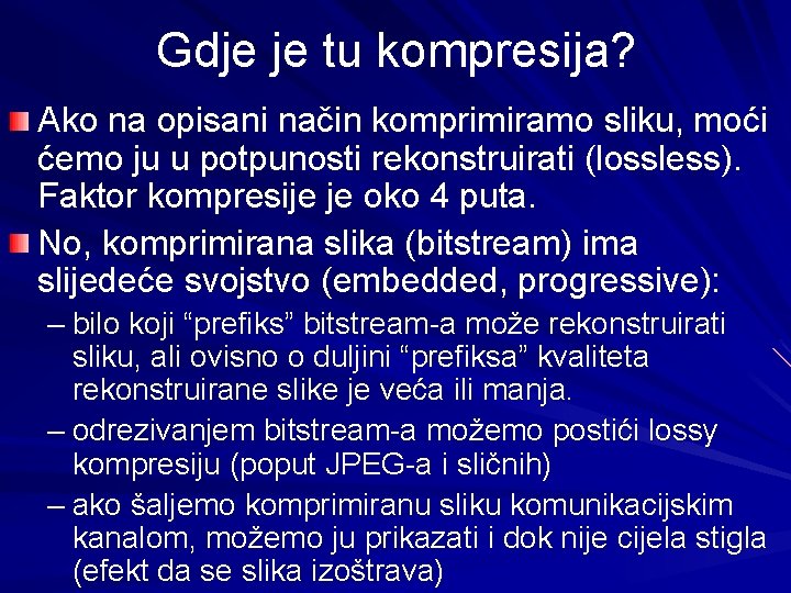 Gdje je tu kompresija? Ako na opisani način komprimiramo sliku, moći ćemo ju u Gdje je tu kompresija? Ako na opisani način komprimiramo sliku, moći ćemo ju u