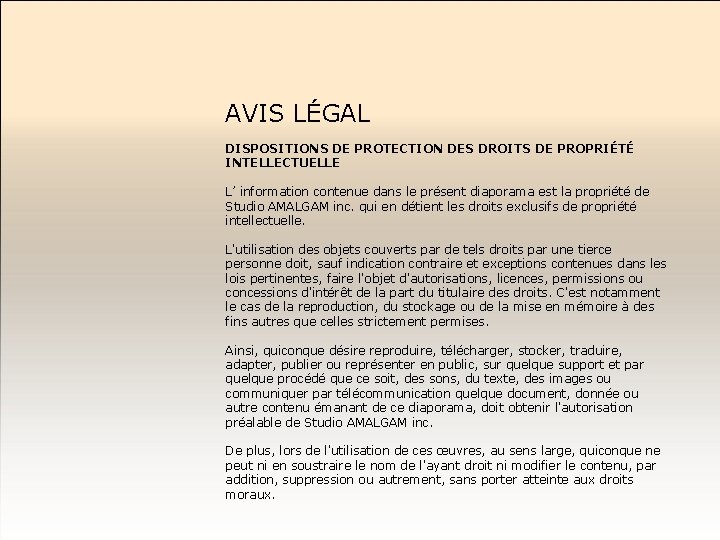 AVIS LÉGAL DISPOSITIONS DE PROTECTION DES DROITS DE PROPRIÉTÉ INTELLECTUELLE L’ information contenue dans