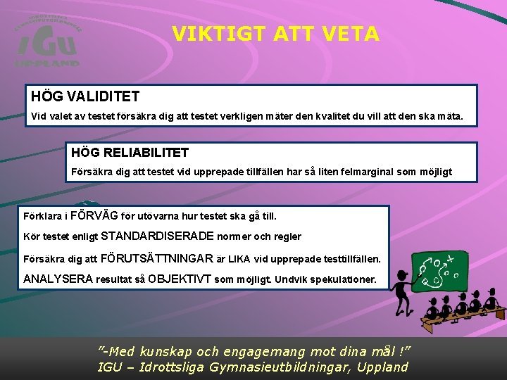 VIKTIGT ATT VETA HÖG VALIDITET Vid valet av testet försäkra dig att testet verkligen