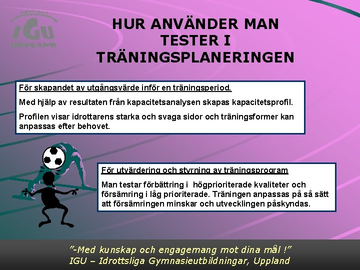 HUR ANVÄNDER MAN TESTER I TRÄNINGSPLANERINGEN För skapandet av utgångsvärde inför en träningsperiod. Med