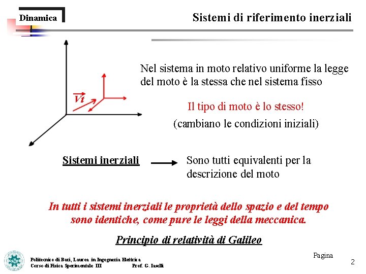 Sistemi di riferimento inerziali Dinamica Nel sistema in moto relativo uniforme la legge del