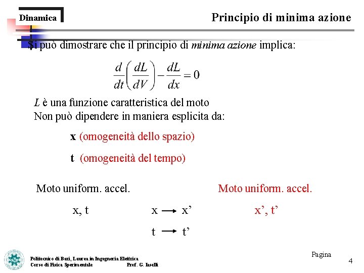 Principio di minima azione Dinamica Si può dimostrare che il principio di minima azione