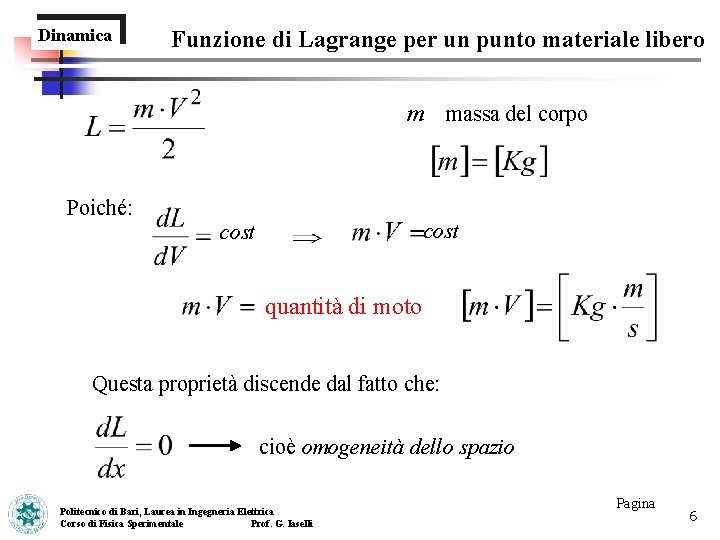Dinamica Funzione di Lagrange per un punto materiale libero m massa del corpo Poiché: