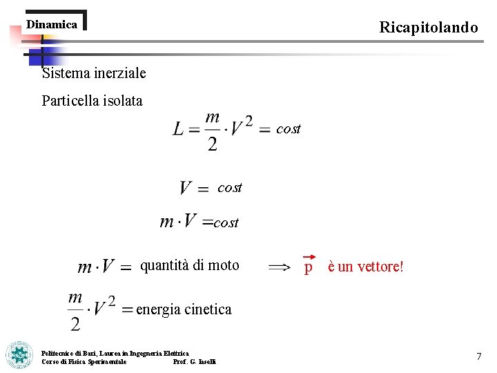 Dinamica Ricapitolando Sistema inerziale Particella isolata cost quantità di moto p è un vettore!