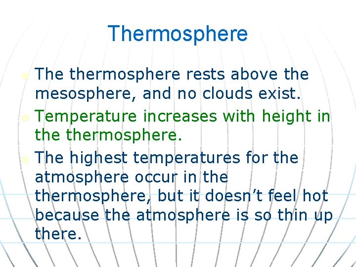 Thermosphere n n n The thermosphere rests above the mesosphere, and no clouds exist.