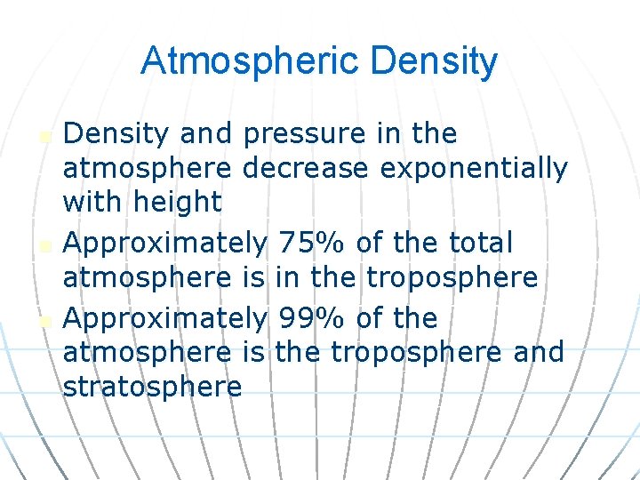Atmospheric Density n n n Density and pressure in the atmosphere decrease exponentially with