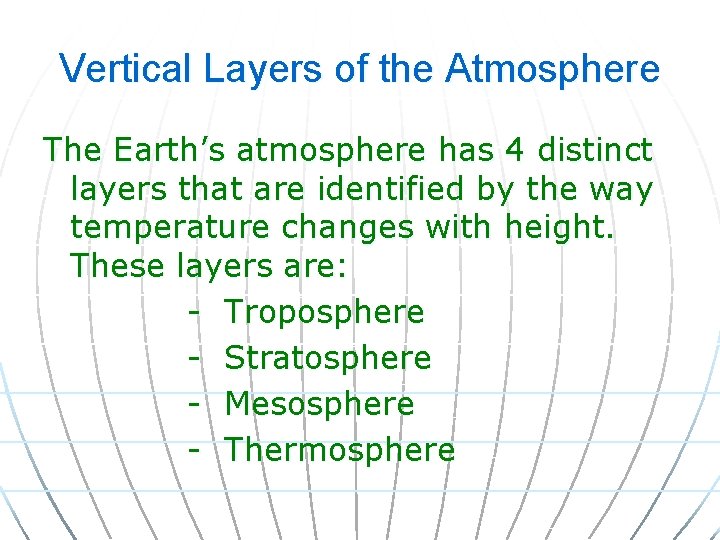 Vertical Layers of the Atmosphere The Earth’s atmosphere has 4 distinct layers that are