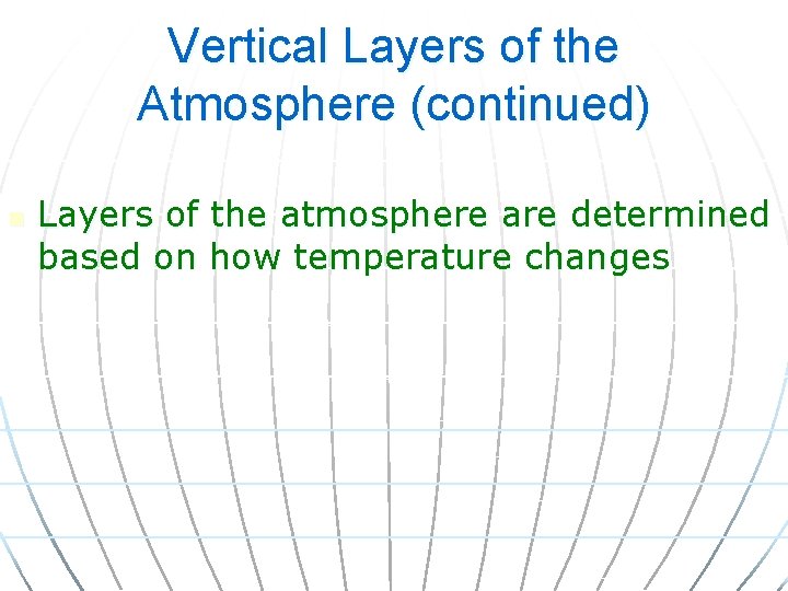 Vertical Layers of the Atmosphere (continued) n Layers of the atmosphere are determined based