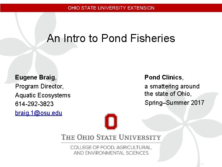 An Intro to Pond Fisheries Eugene Braig, Program Director, Aquatic Ecosystems 614 -292 -3823