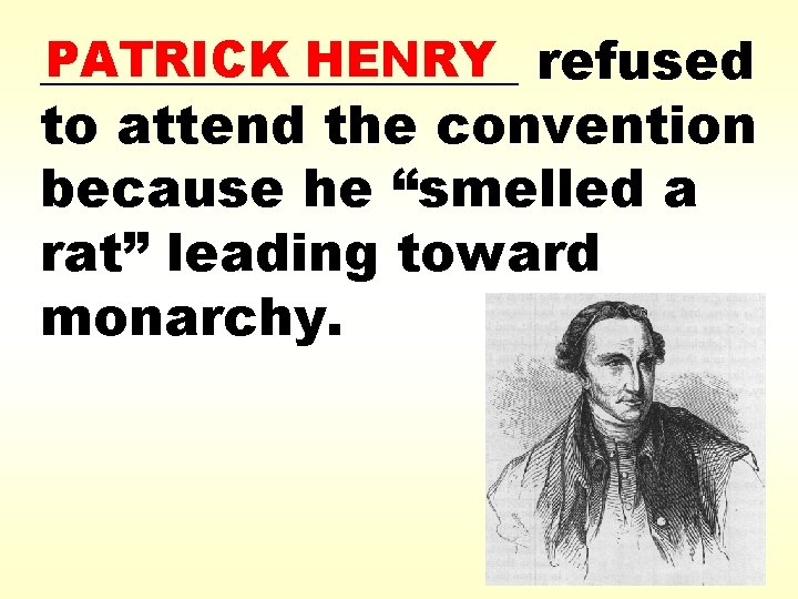 PATRICK HENRY refused _________ to attend the convention because he “smelled a rat” leading