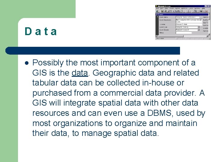 D a t a l Possibly the most important component of a GIS is
