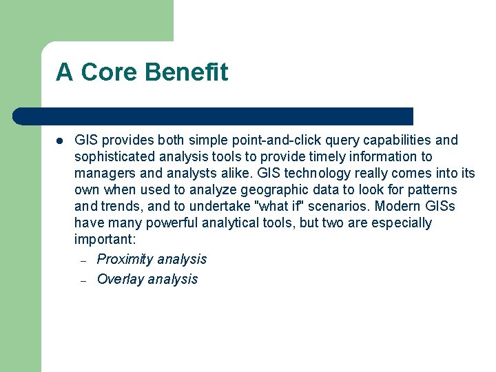 A Core Benefit l GIS provides both simple point-and-click query capabilities and sophisticated analysis