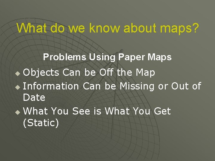 What do we know about maps? Problems Using Paper Maps Objects Can be Off