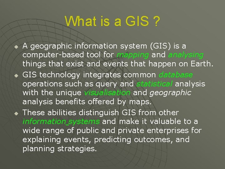 What is a GIS ? u u u A geographic information system (GIS) is