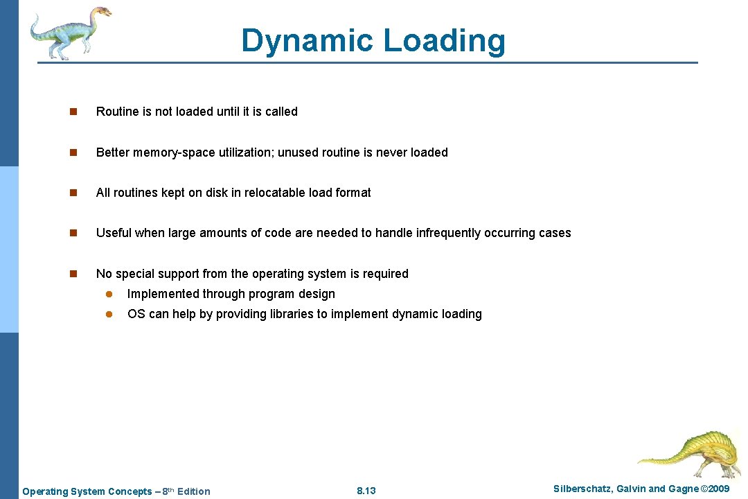 Dynamic Loading n Routine is not loaded until it is called n Better memory-space