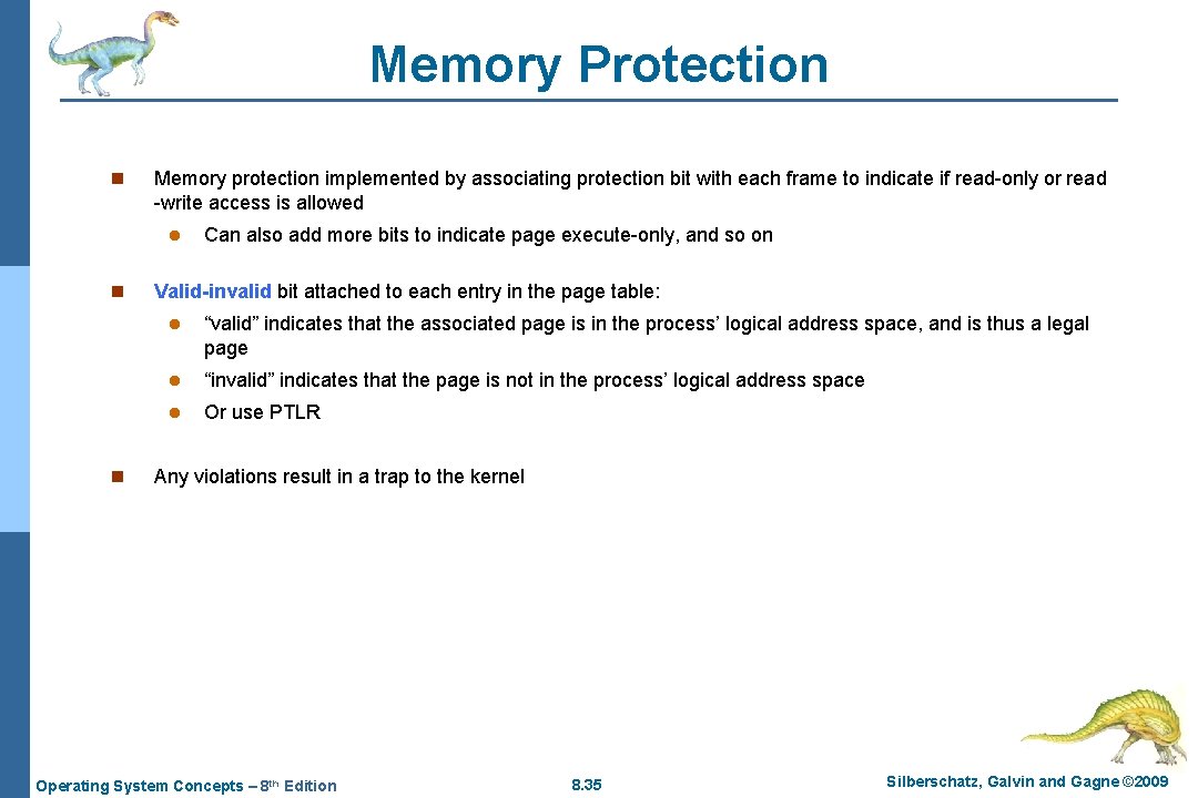 Memory Protection n Memory protection implemented by associating protection bit with each frame to