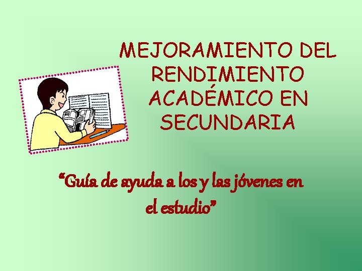 MEJORAMIENTO DEL RENDIMIENTO ACADÉMICO EN SECUNDARIA “Guía de ayuda a los y las jóvenes