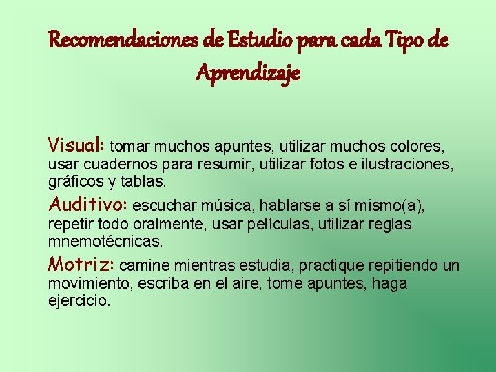 Recomendaciones de Estudio para cada Tipo de Aprendizaje Visual: tomar muchos apuntes, utilizar muchos