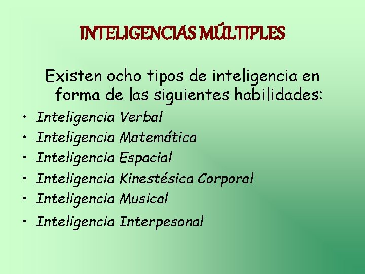 INTELIGENCIAS MÚLTIPLES Existen ocho tipos de inteligencia en forma de las siguientes habilidades: •