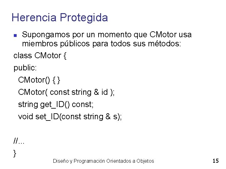 Herencia Protegida Supongamos por un momento que CMotor usa miembros públicos para todos sus