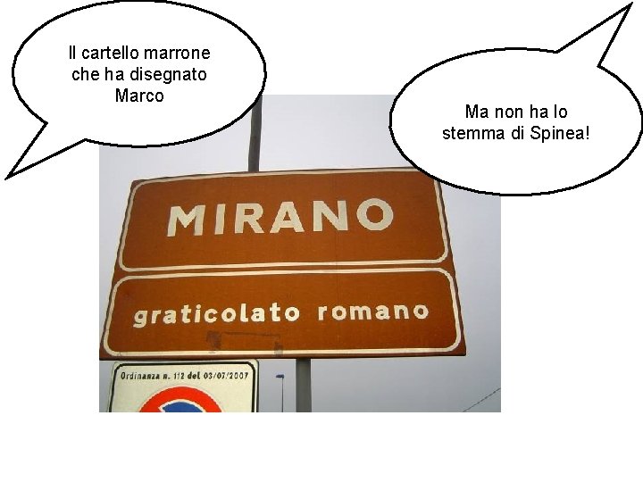 Il cartello marrone che ha disegnato Marco Ma non ha lo stemma di Spinea!