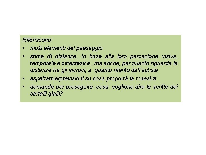  Riferiscono: • molti elementi del paesaggio • stime di distanze, in base alla