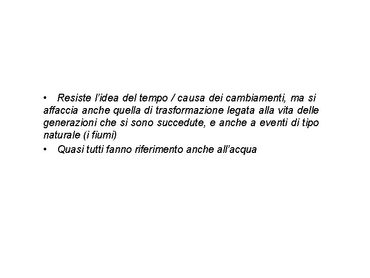  • Resiste l’idea del tempo / causa dei cambiamenti, ma si affaccia anche