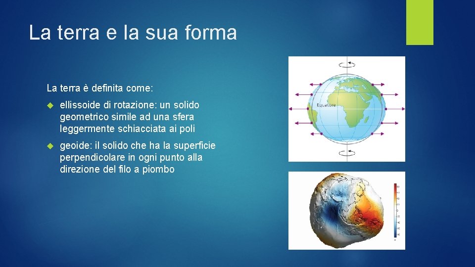 La terra e la sua forma La terra è definita come: ellissoide di rotazione:
