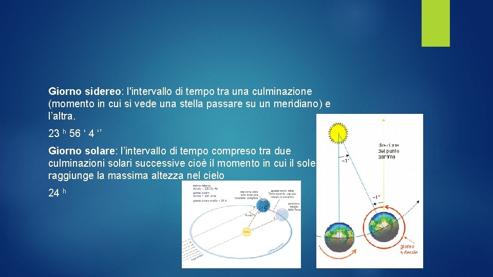 Giorno sidereo: l'intervallo di tempo tra una culminazione (momento in cui si vede una