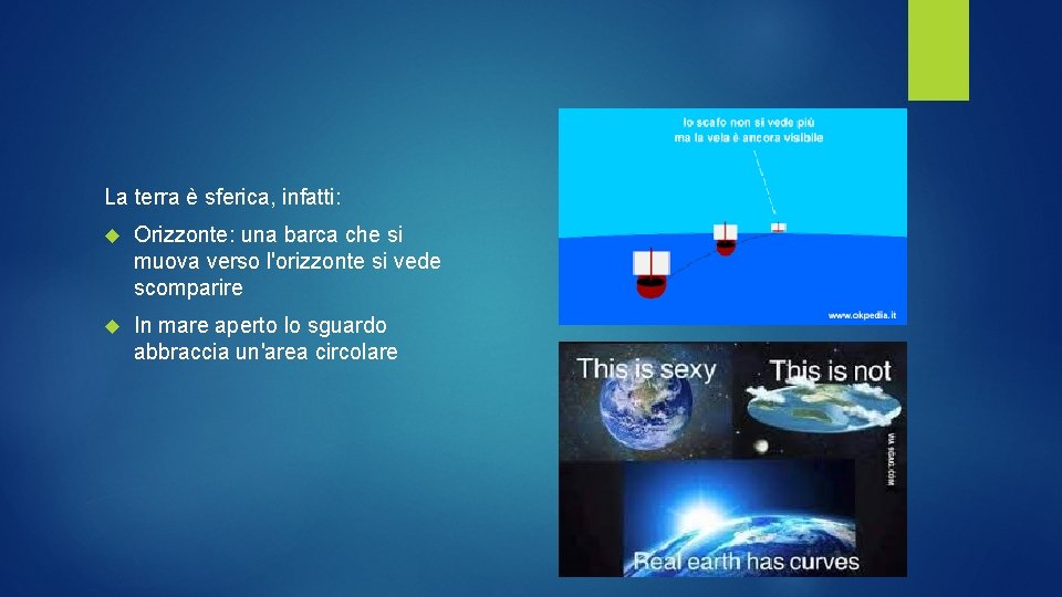 La terra è sferica, infatti: Orizzonte: una barca che si muova verso l'orizzonte si