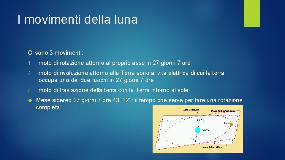 I movimenti della luna Ci sono 3 movimenti: 1. moto di rotazione attorno al