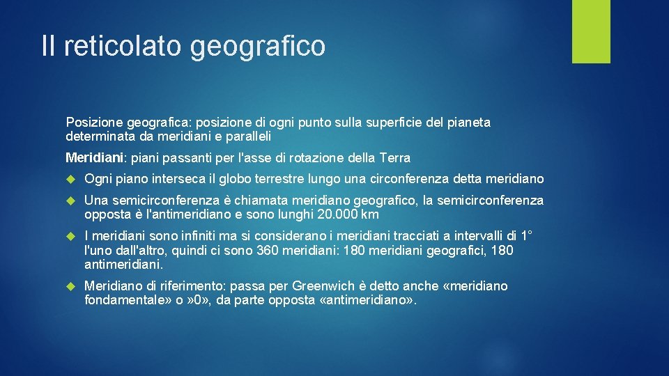 Il reticolato geografico Posizione geografica: posizione di ogni punto sulla superficie del pianeta determinata