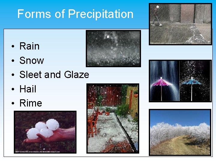 Forms of Precipitation • • • Rain Snow Sleet and Glaze Hail Rime 