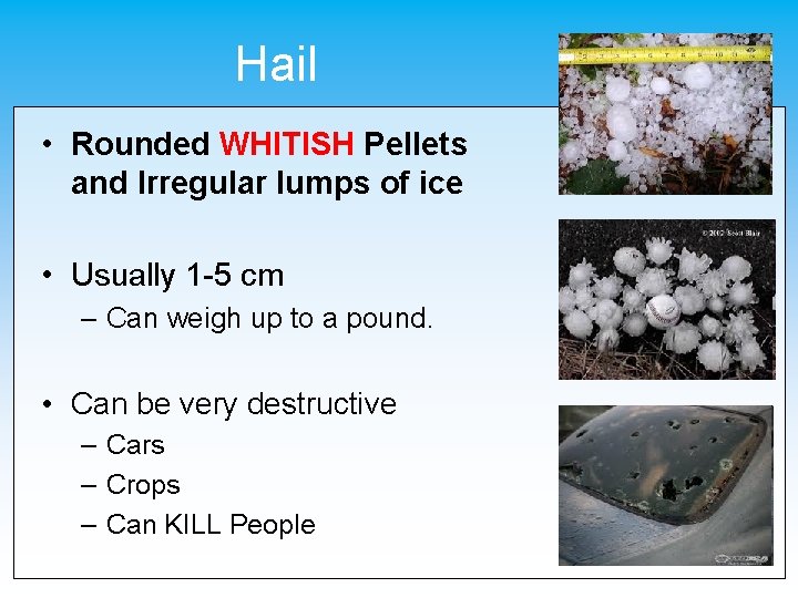 Hail • Rounded WHITISH Pellets and Irregular lumps of ice • Usually 1 -5