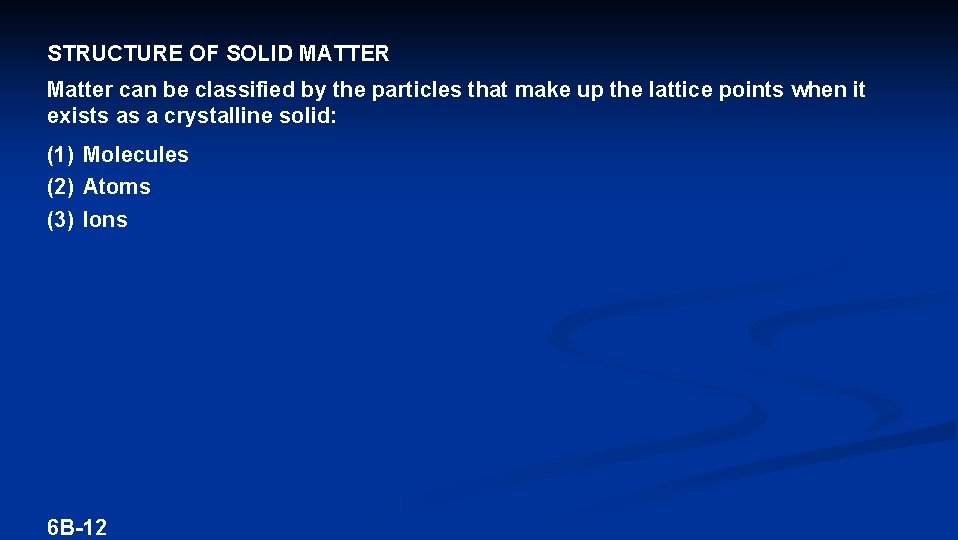 STRUCTURE OF SOLID MATTER Matter can be classified by the particles that make up