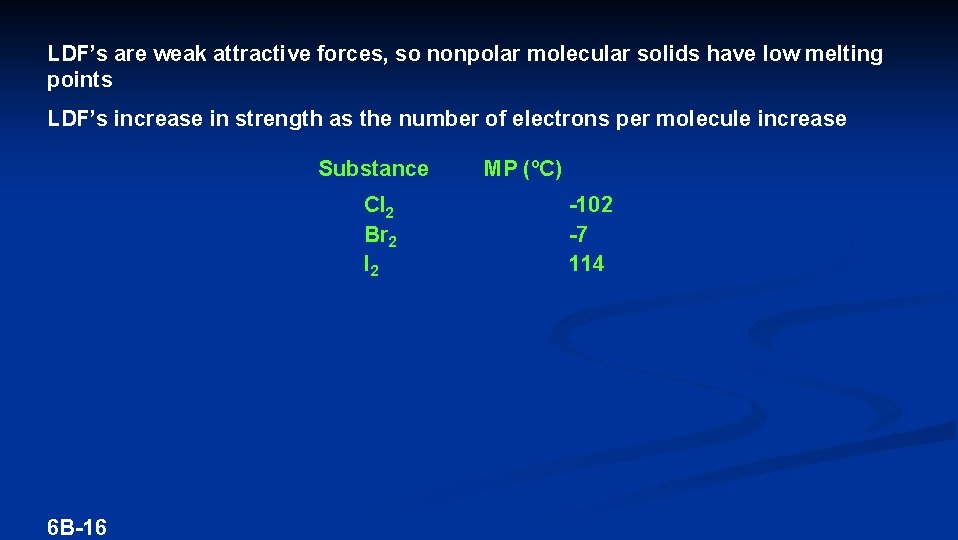 LDF’s are weak attractive forces, so nonpolar molecular solids have low melting points LDF’s